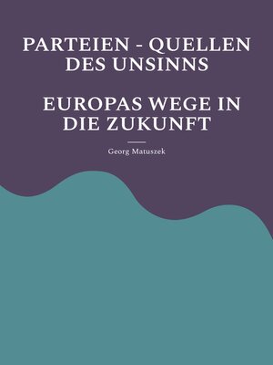 cover image of PARTEIEN--QUELLEN DES UNSINNS  EUROPAS WEGE IN DIE ZUKUNFT